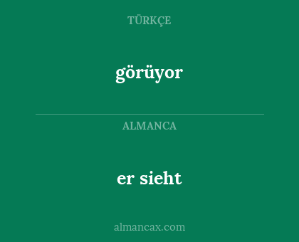 er sieht - görüyor