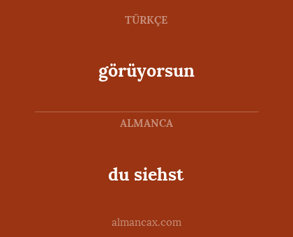 görüyorsun - du siehst