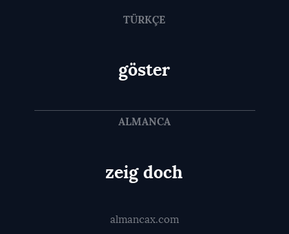 göster - zeig doch