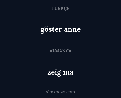 zeig ma - göster anne