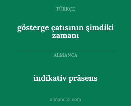 indikativ präsens - gösterge çatısının şimdiki zamanı