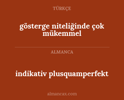 gösterge niteliğinde çok mükemmel - indikativ plusquamperfekt