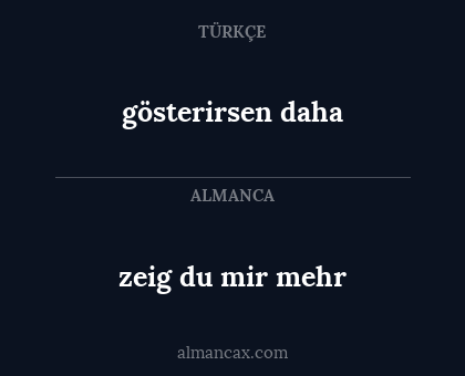gösterirsen daha - zeig du mir mehr