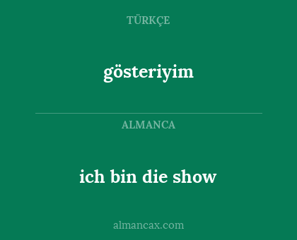 gösteriyim - ich bin die show