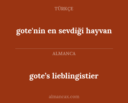 gote’s lieblingistier - gote'nin en sevdiği hayvan