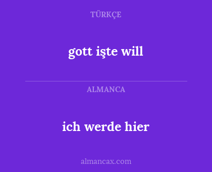 ich werde hier - gott işte will