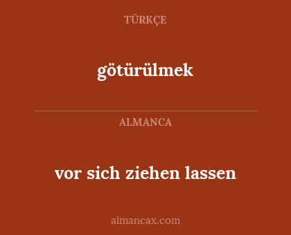 vor sich ziehen lassen - götürülmek