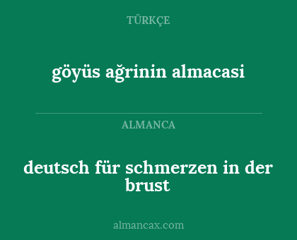 göyüs ağrinin almacasi - deutsch für schmerzen in der brust
