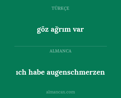 ıch habe augenschmerzen - göz ağrım var