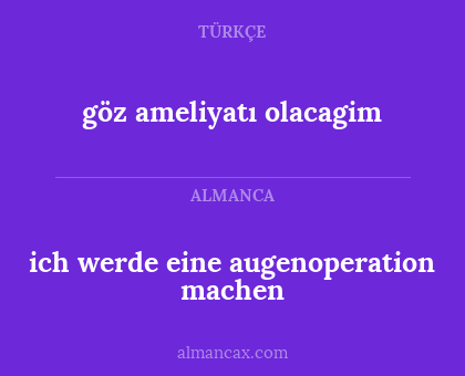 ich werde eine augenoperation machen - göz ameliyatı olacagim