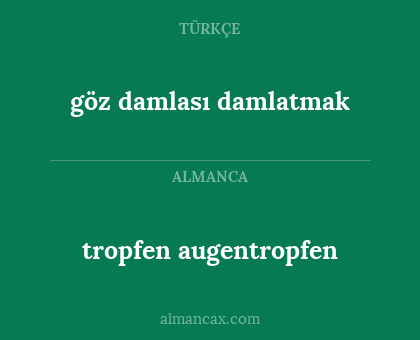 tropfen augentropfen - göz damlası damlatmak