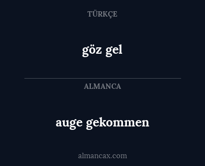 göz gel - auge gekommen
