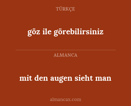 mit den augen sieht man - göz ile görebilirsiniz