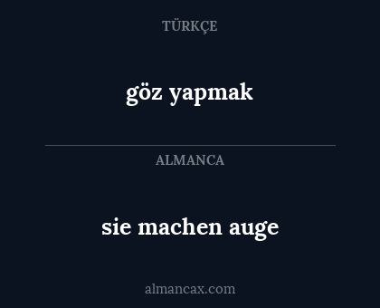 sie machen auge - göz yapmak