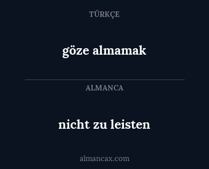 göze almamak - nicht zu leisten