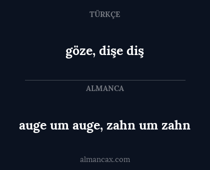 göze, dişe diş - auge um auge, zahn um zahn