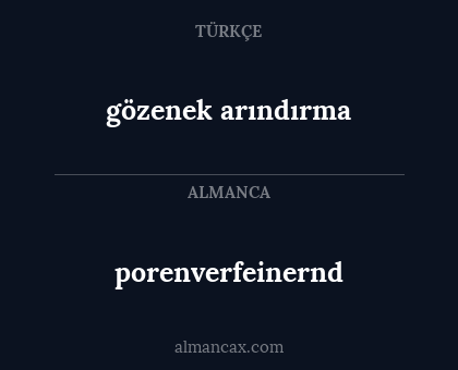 porenverfeinernd - gözenek arındırma