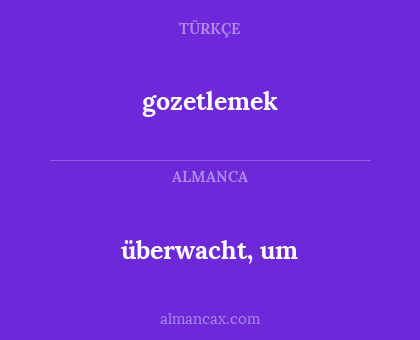 überwacht, um - gozetlemek