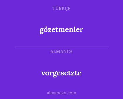 vorgesetzte - gözetmenler