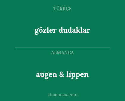 augen & lippen - gözler dudaklar