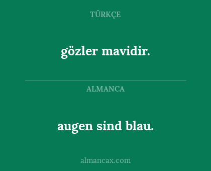 augen sind blau. - gözler mavidir.