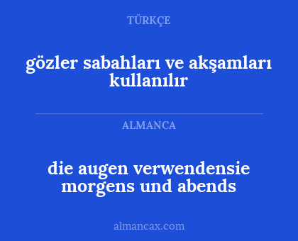 die augen verwendensie morgens und abends - gözler sabahları ve akşamları kullanılır