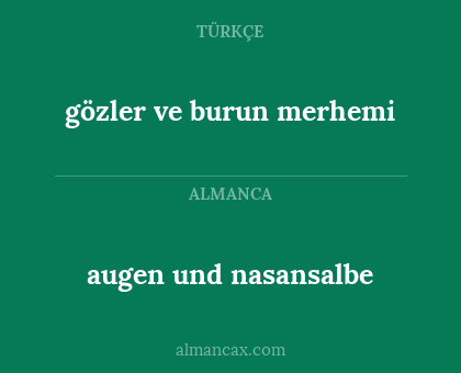 augen und nasansalbe - gözler ve burun merhemi