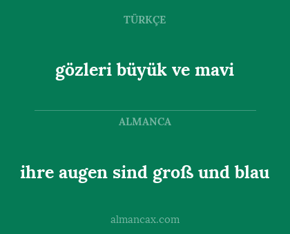 gözleri büyük ve mavi - ihre augen sind groß und blau