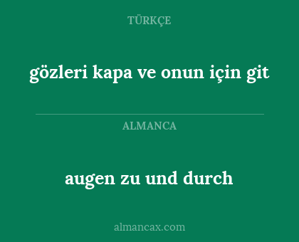 augen zu und durch - gözleri kapa ve onun için git