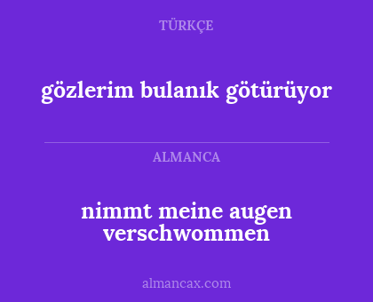 gözlerim bulanık götürüyor - nimmt meine augen verschwommen