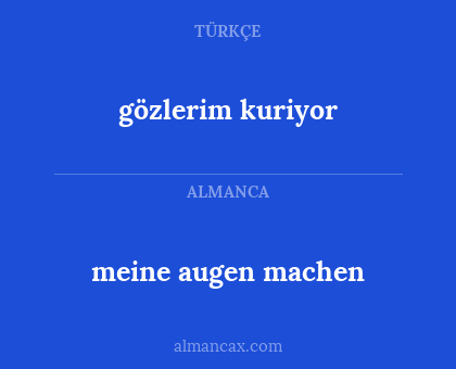 gözlerim kuriyor - meine augen machen