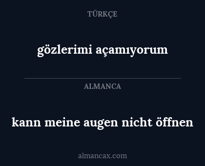kann meine augen nicht öffnen - gözlerimi açamıyorum