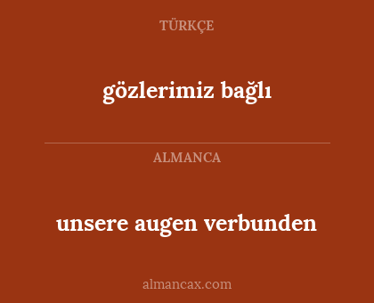 gözlerimiz bağlı - unsere augen verbunden