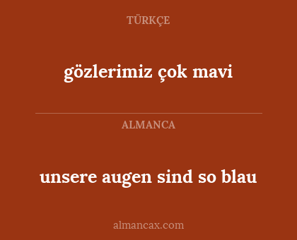 gözlerimiz çok mavi - unsere augen sind so blau