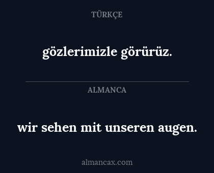 wir sehen mit unseren augen. - gözlerimizle görürüz.