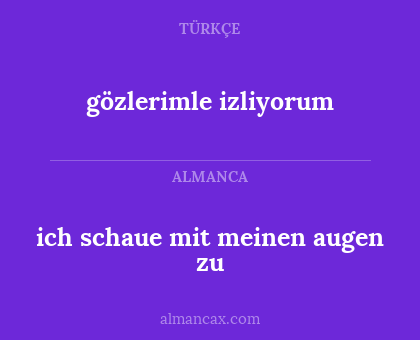 gözlerimle izliyorum - ich schaue mit meinen augen zu