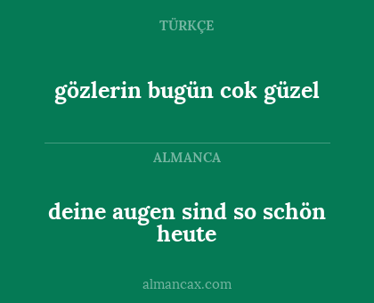 deine augen sind so schön heute - gözlerin bugün cok güzel