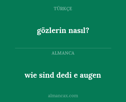wie sind dedi e augen - gözlerin nasıl?