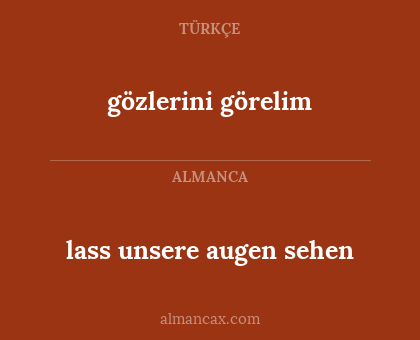 lass unsere augen sehen - gözlerini görelim