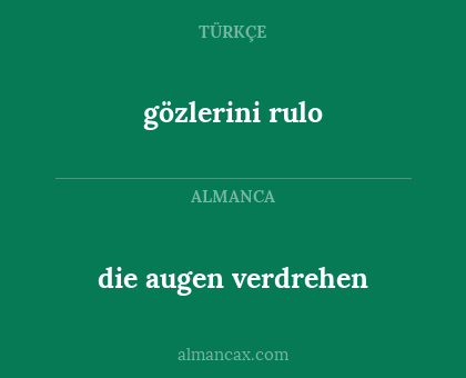 die augen verdrehen - gözlerini rulo