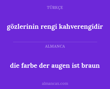 gözlerinin rengi kahverengidir - die farbe der augen ist braun