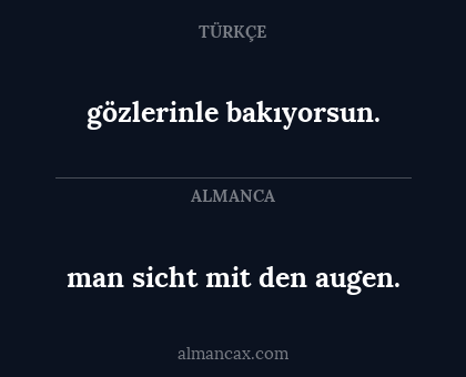 man sicht mit den augen. - gözlerinle bakıyorsun.
