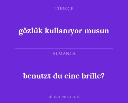 gözlük kullanıyor musun - benutzt du eine brille?