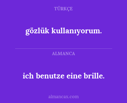 gözlük kullanıyorum. - ich benutze eine brille.