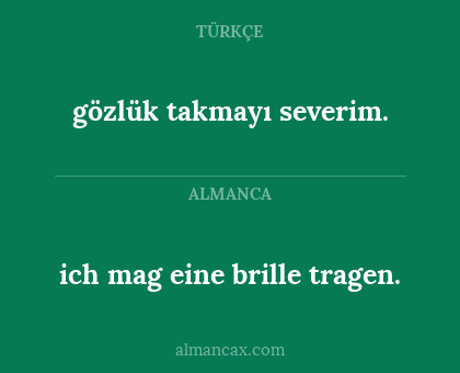 ich mag eine brille tragen. - gözlük takmayı severim.