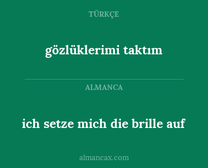 gözlüklerimi taktım - ich setze mich die brille auf