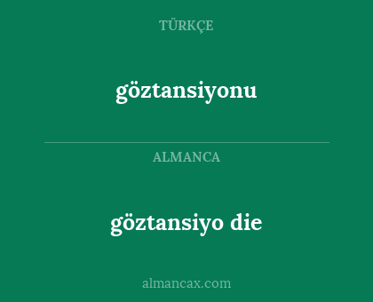 göztansiyo die - göztansiyonu
