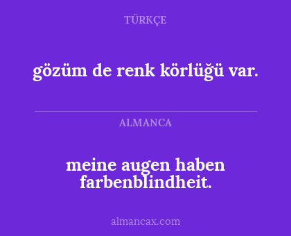 meine augen haben farbenblindheit. - gözüm de renk körlüğü var.