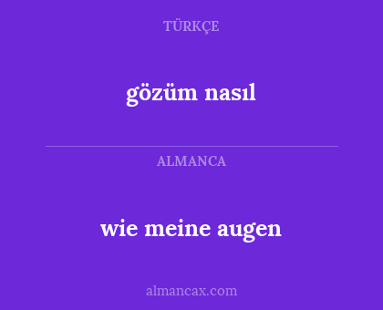 gözüm nasıl - wie meine augen