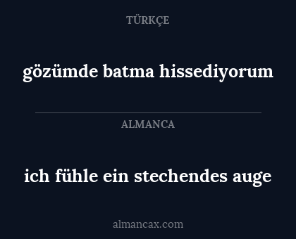 ich fühle ein stechendes auge - gözümde batma hissediyorum